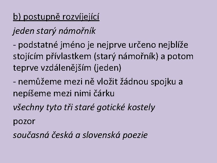 b) postupně rozvíjející jeden starý námořník - podstatné jméno je nejprve určeno nejblíže stojícím