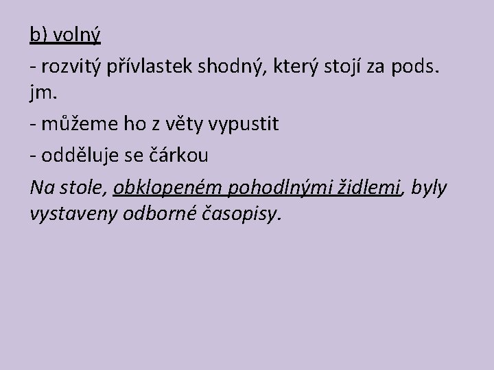 b) volný - rozvitý přívlastek shodný, který stojí za pods. jm. - můžeme ho