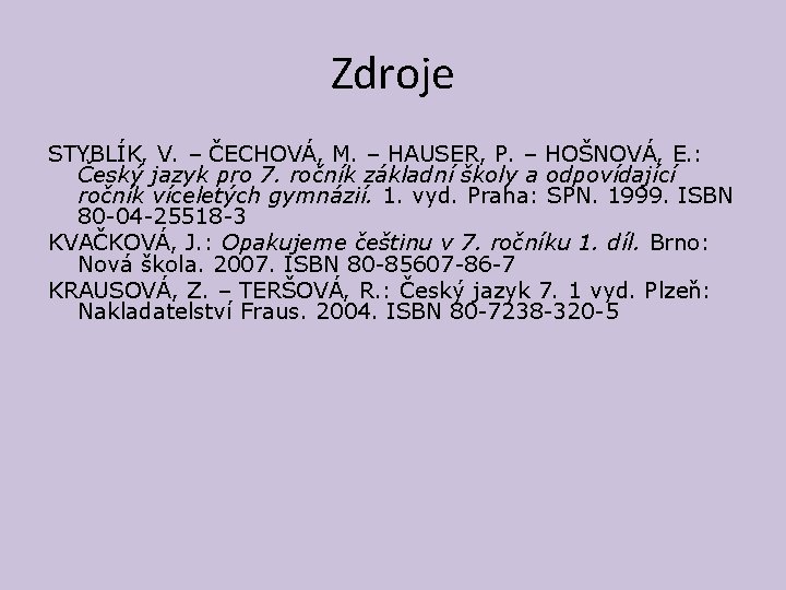 Zdroje STYBLÍK, V. – ČECHOVÁ, M. – HAUSER, P. – HOŠNOVÁ, E. : Český