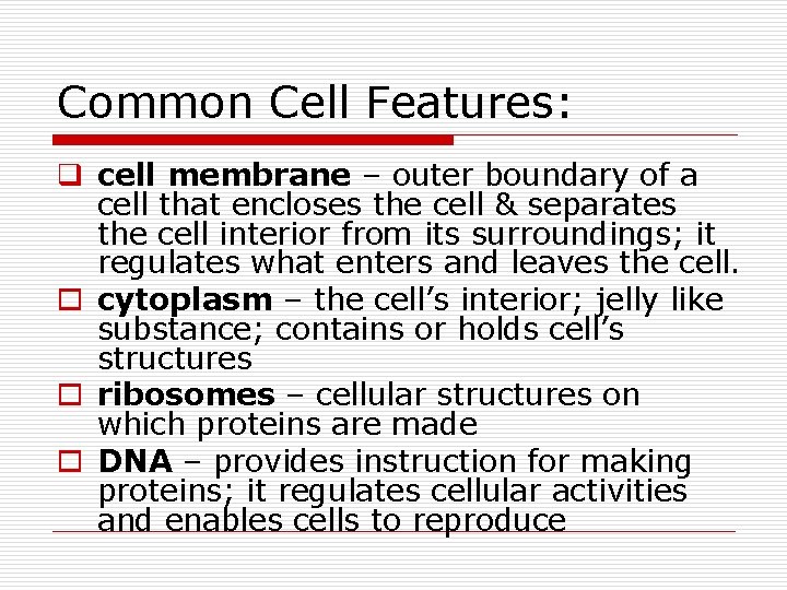 Common Cell Features: q cell membrane – outer boundary of a cell that encloses