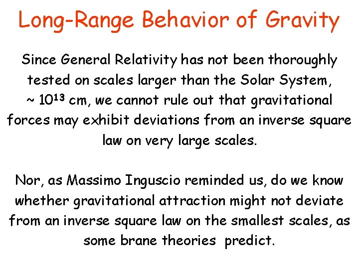 Long-Range Behavior of Gravity Since General Relativity has not been thoroughly tested on scales