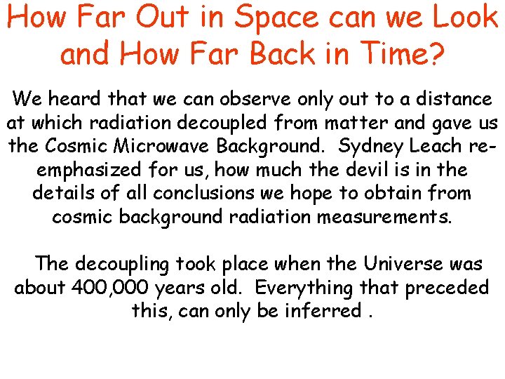 How Far Out in Space can we Look and How Far Back in Time?