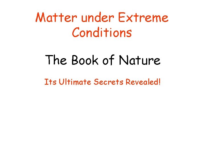 Matter under Extreme Conditions The Book of Nature Its Ultimate Secrets Revealed! 