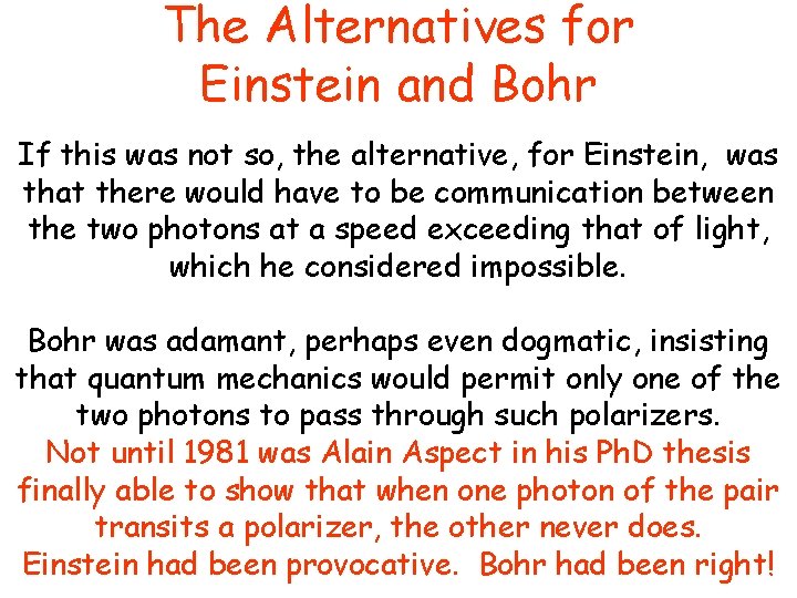 The Alternatives for Einstein and Bohr If this was not so, the alternative, for