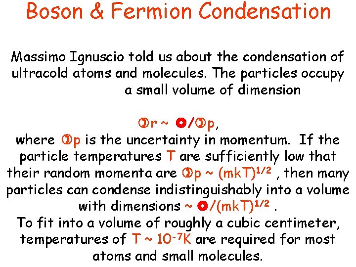 Boson & Fermion Condensation Massimo Ignuscio told us about the condensation of ultracold atoms