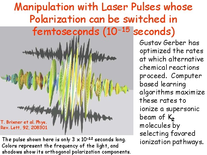 Manipulation with Laser Pulses whose Polarization can be switched in femtoseconds (10 -15 seconds)