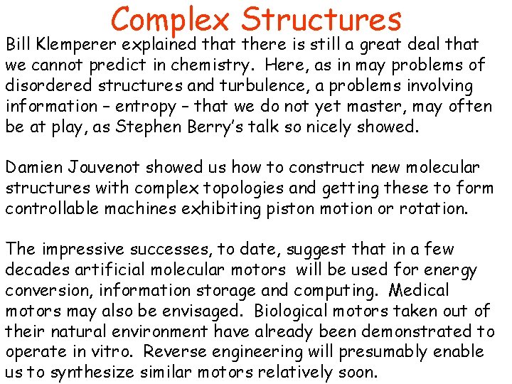 Complex Structures Bill Klemperer explained that there is still a great deal that we