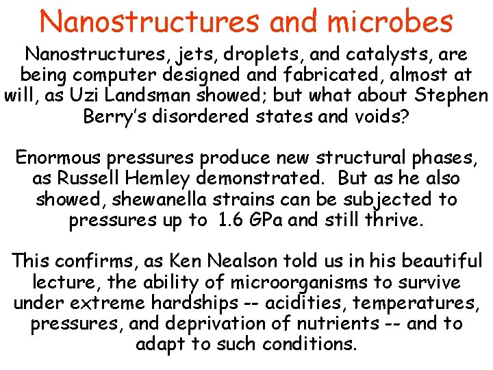 Nanostructures and microbes Nanostructures, jets, droplets, and catalysts, are being computer designed and fabricated,