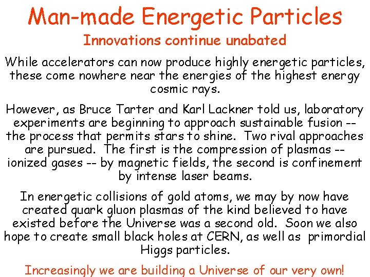 Man-made Energetic Particles Innovations continue unabated While accelerators can now produce highly energetic particles,