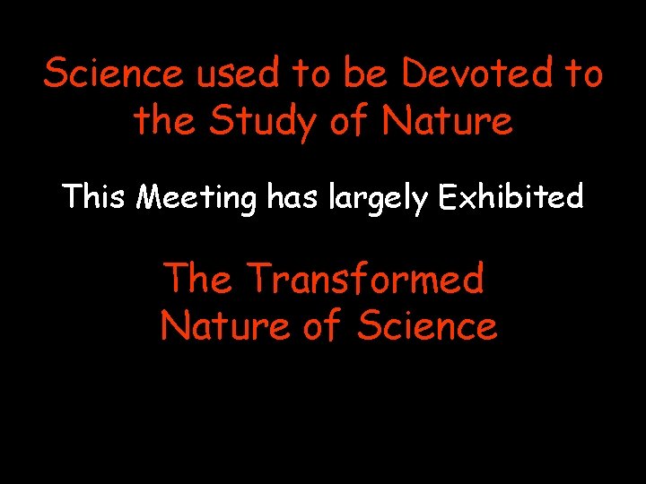 Science used to be Devoted to the Study of Nature The Transformation of Science