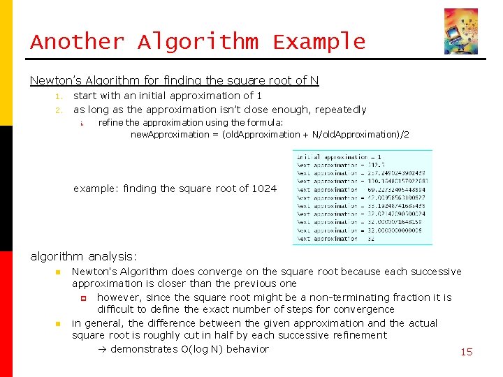 Another Algorithm Example Newton’s Algorithm for finding the square root of N 1. 2.