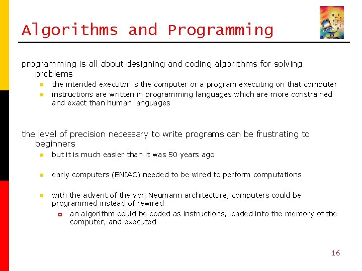 Algorithms and Programming programming is all about designing and coding algorithms for solving problems