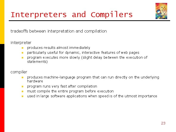 Interpreters and Compilers tradeoffs between interpretation and compilation interpreter n n n produces results
