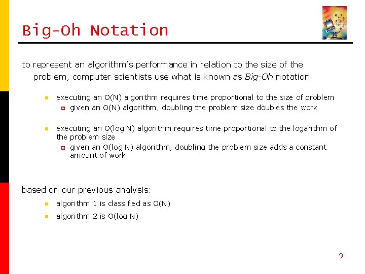 Big-Oh Notation to represent an algorithm’s performance in relation to the size of the