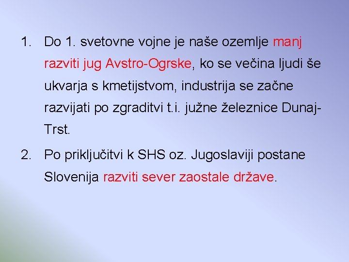 1. Do 1. svetovne vojne je naše ozemlje manj razviti jug Avstro-Ogrske, ko se