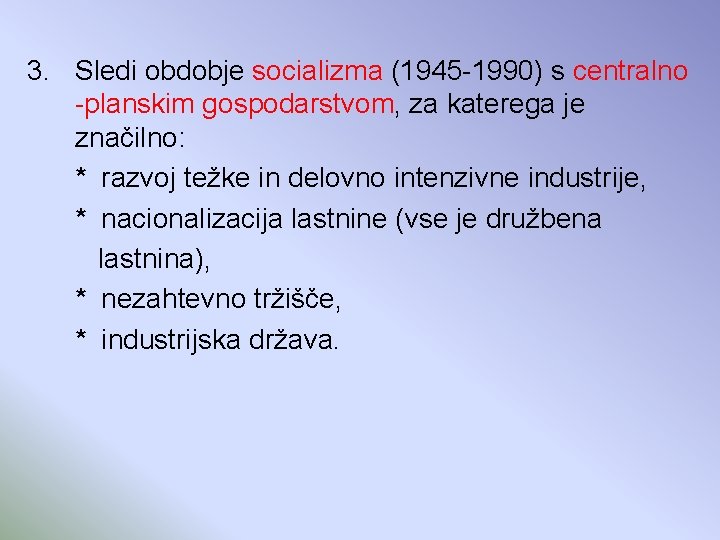 3. Sledi obdobje socializma (1945 -1990) s centralno -planskim gospodarstvom, za katerega je značilno: