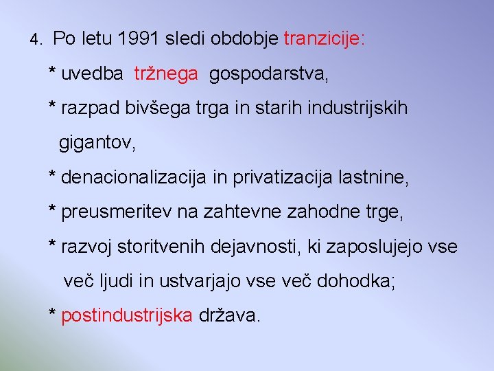 4. Po letu 1991 sledi obdobje tranzicije: * uvedba tržnega gospodarstva, * razpad bivšega