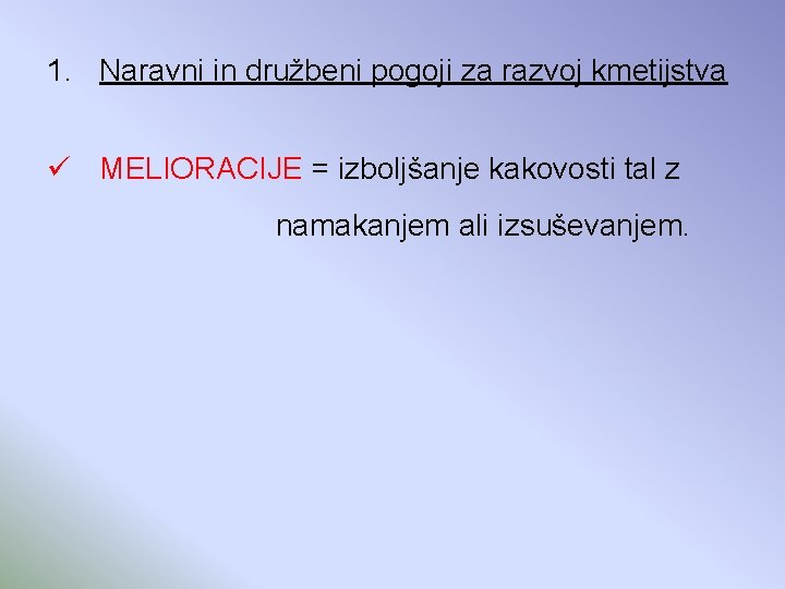 1. Naravni in družbeni pogoji za razvoj kmetijstva ü MELIORACIJE = izboljšanje kakovosti tal