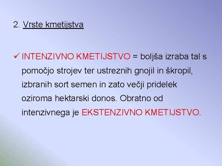 2. Vrste kmetijstva ü INTENZIVNO KMETIJSTVO = boljša izraba tal s pomočjo strojev ter