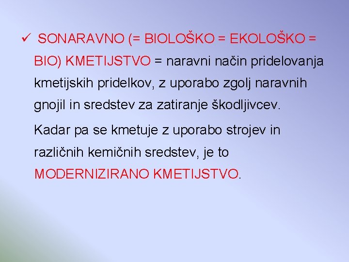 ü SONARAVNO (= BIOLOŠKO = EKOLOŠKO = BIO) KMETIJSTVO = naravni način pridelovanja kmetijskih