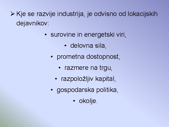 Ø Kje se razvije industrija, je odvisno od lokacijskih dejavnikov: • surovine in energetski