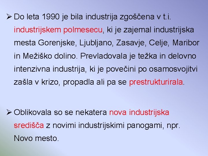 Ø Do leta 1990 je bila industrija zgoščena v t. i. industrijskem polmesecu, ki