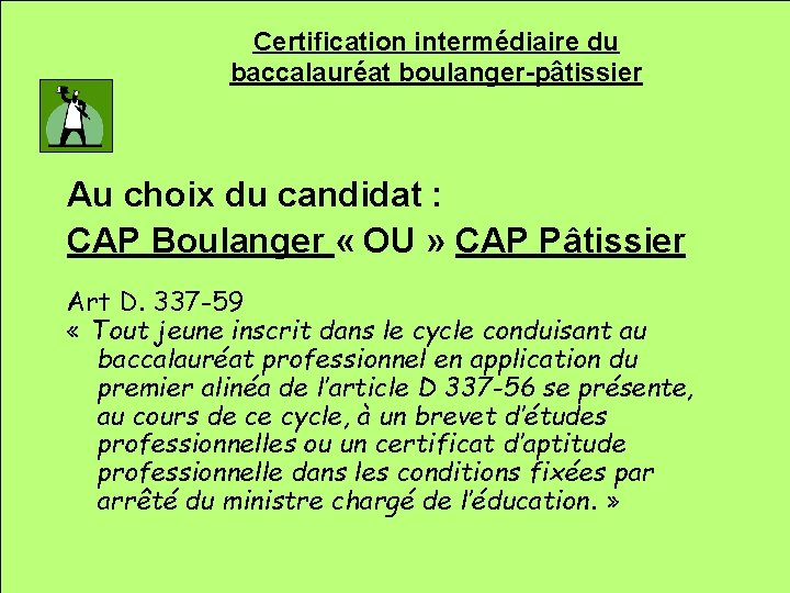 Certification intermédiaire du baccalauréat boulanger-pâtissier Au choix du candidat : CAP Boulanger « OU