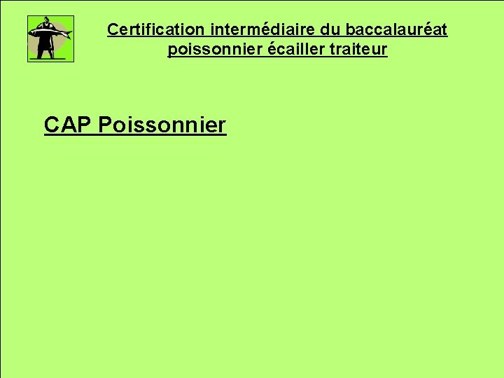 Certification intermédiaire du baccalauréat poissonnier écailler traiteur CAP Poissonnier 