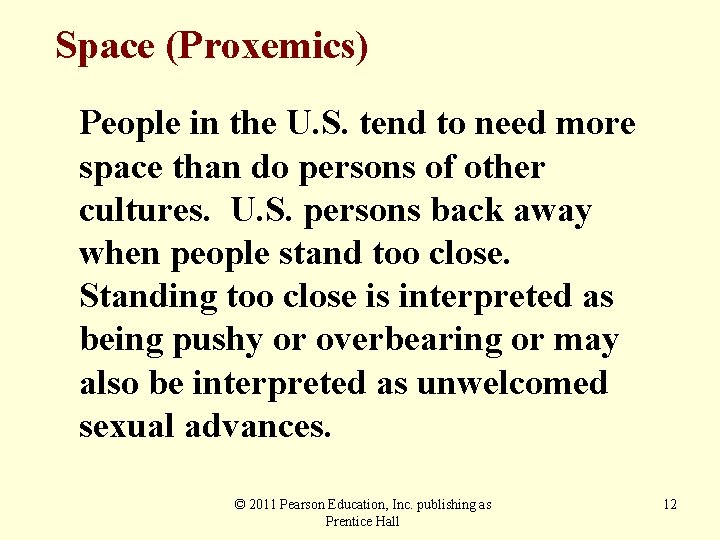 Space (Proxemics) People in the U. S. tend to need more space than do