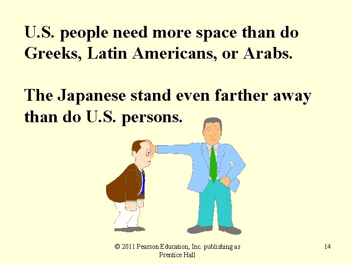 U. S. people need more space than do Greeks, Latin Americans, or Arabs. The