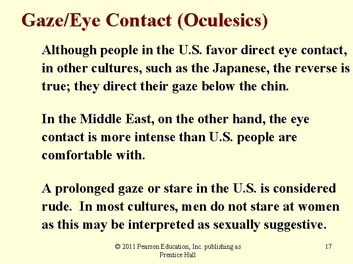 Gaze/Eye Contact (Oculesics) Although people in the U. S. favor direct eye contact, in