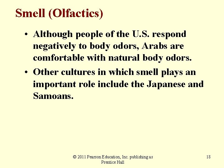 Smell (Olfactics) • Although people of the U. S. respond negatively to body odors,