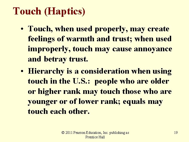 Touch (Haptics) • Touch, when used properly, may create feelings of warmth and trust;