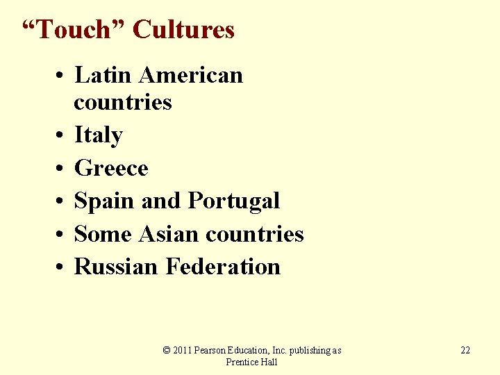 “Touch” Cultures • Latin American countries • Italy • Greece • Spain and Portugal