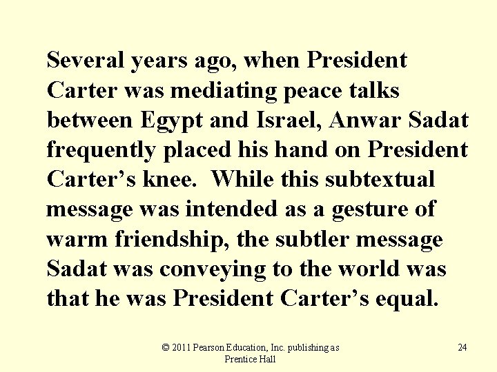 Several years ago, when President Carter was mediating peace talks between Egypt and Israel,