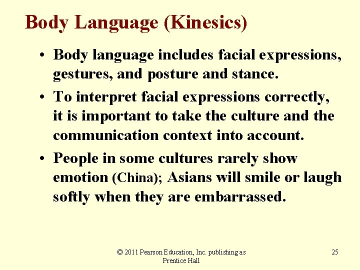 Body Language (Kinesics) • Body language includes facial expressions, gestures, and posture and stance.