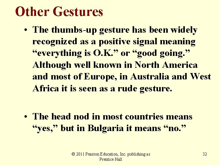 Other Gestures • The thumbs-up gesture has been widely recognized as a positive signal