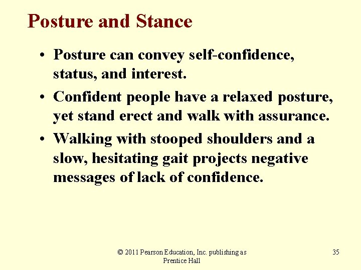 Posture and Stance • Posture can convey self-confidence, status, and interest. • Confident people