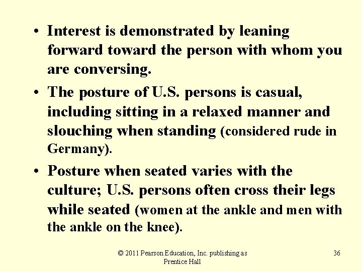  • Interest is demonstrated by leaning forward toward the person with whom you