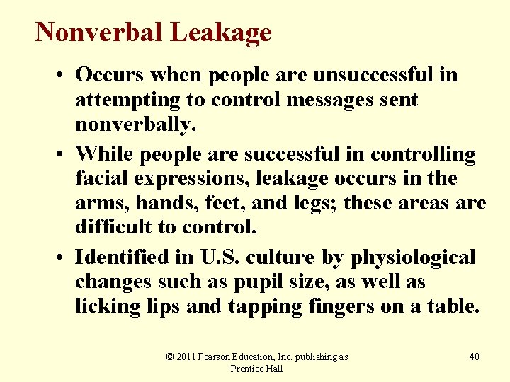 Nonverbal Leakage • Occurs when people are unsuccessful in attempting to control messages sent