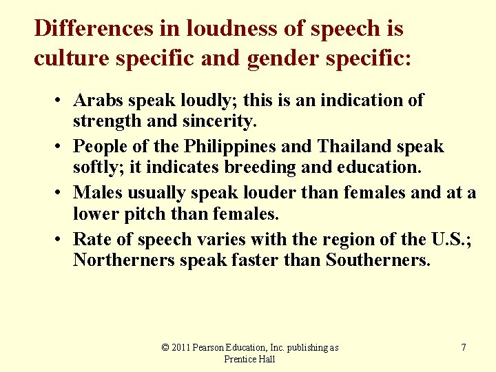 Differences in loudness of speech is culture specific and gender specific: • Arabs speak