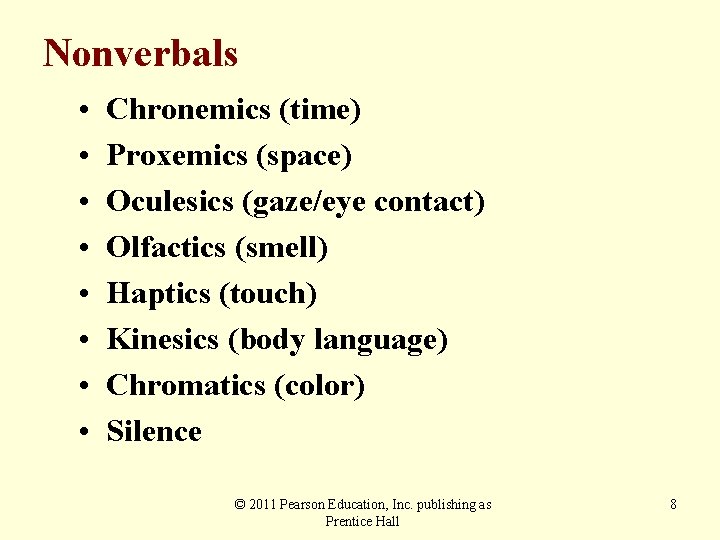 Nonverbals • • Chronemics (time) Proxemics (space) Oculesics (gaze/eye contact) Olfactics (smell) Haptics (touch)