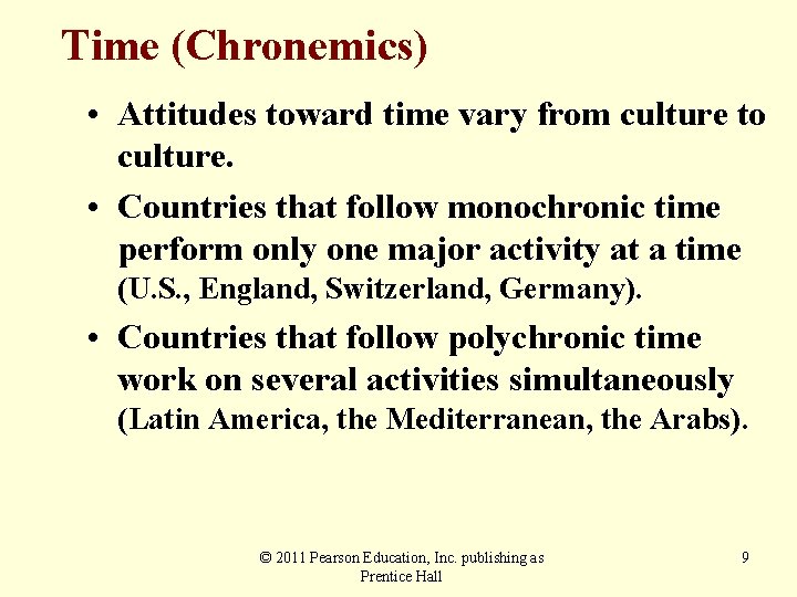 Time (Chronemics) • Attitudes toward time vary from culture to culture. • Countries that