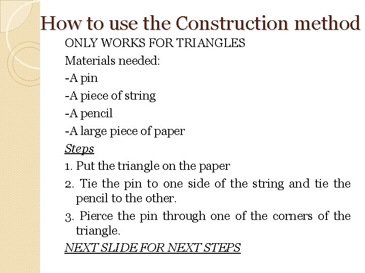 How to use the Construction method ONLY WORKS FOR TRIANGLES Materials needed: -A pin