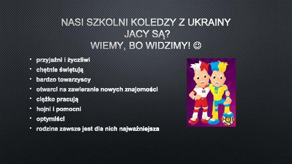 NASI SZKOLNI KOLEDZY Z UKRAINY JACY SĄ? WIEMY, BO WIDZIMY! • • 