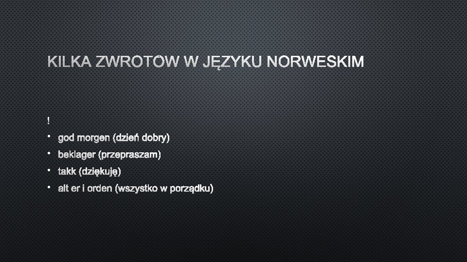 KILKA ZWROTÓW W JĘZYKU NORWESKIM • • 