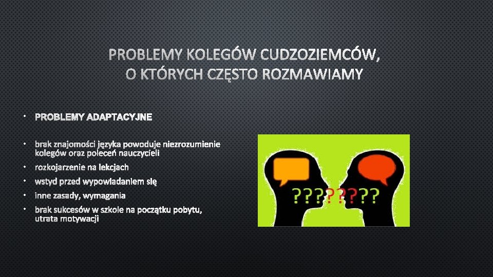 PROBLEMY KOLEGÓW CUDZOZIEMCÓW, O KTÓRYCH CZĘSTO ROZMAWIAMY • PROBLEMY ADAPTACYJNE • BRAK ZNAJOMOŚCI JĘZYKA