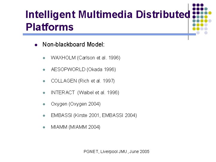 Intelligent Multimedia Distributed Platforms l Non-blackboard Model: l WAXHOLM (Carlson et al. 1996) l