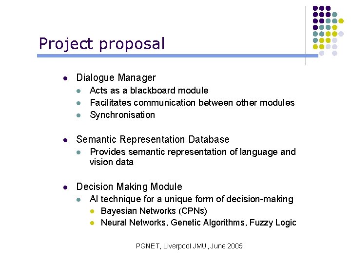 Project proposal l Dialogue Manager l l Semantic Representation Database l l Acts as