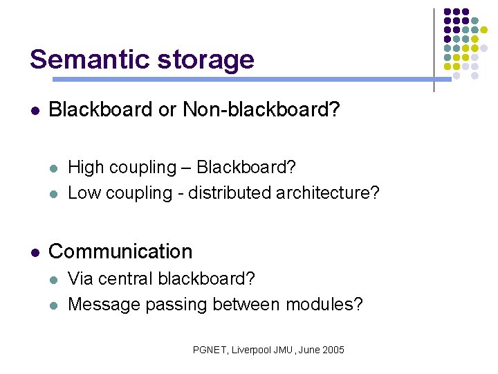 Semantic storage l Blackboard or Non-blackboard? l l l High coupling – Blackboard? Low